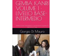 GEMBA KANRI VOLUME 1 · LIVELLO BASE-INTERMEDIO: Guidare sé stessi Autogestione e comunicazione sul gemba Un percorso in 7 step (COLLANA SOFT SKILLS LEAN)