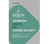 Gemeinde bauen, die Jünger schafft: Impulse aus lebendigen Gemeinden: Ein Arbeitsbuch für Leitungsteams