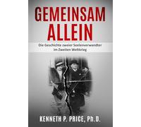 Gemeinsam allein: Die Geschichte zweier Seelenverwandter im Zweiten Weltkrieg (Geschichten von Überlebenden des Holocaust)