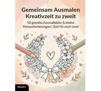 Gemeinsam Ausmalen - Kreativzeit zu zweit: 50 geteilte Ausmalbilder & kleine Herausforderungen | Zeit für euch zwei