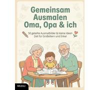 Gemeinsam Ausmalen - Oma, Opa & ich: 50 geteilte Ausmalbilder & kleine Ideen | Zeit für Großeltern und Enkel