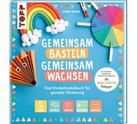 Gemeinsam basteln, gemeinsam wachsen - Das Kinderbastelbuch für gezielte Förderung: Die schönsten Modelle der erfolgreichen Bloggerin: die Kindergarten-Pädagogin