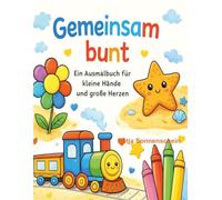 Gemeinsam bunt: Ein Ausmalbuch für kleine Hände und große Herzen