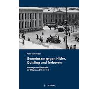 Gemeinsam gegen Hitler, Quisling und Terboven: Norweger und Deutsche im Widerstand 1940-1945