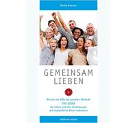 Gemeinsam Lieben: Wie Sie mit Hilfe der genialen Methode The Work Ihr Leben und Ihre Beziehungen auf unglaubliche Weise verbessern