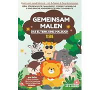 GEMEINSAM MALEN - Tiere: Das Eltern-Kind-Malbuch ab 3 Jahren · Kreativzeit ohne Bildschirm · Mit Aufgaben & Gesprächsimpulsen