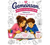 Gemeinsam. Mama & Sohn - ich hab dich lieb!: Malbuch für Mama und Sohn - Liebevolle Motive zum Ausmalen | Gemeinsame Zeit, Kreativität & starke Bindung (Gemeinsam. Zeit, die bleibt.)
