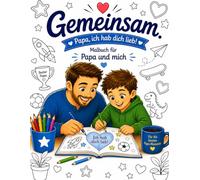 Gemeinsam. Papa & Sohn - ich hab dich lieb!: Malbuch für Papa und Sohn - Liebevolle Motive zum Ausmalen | Gemeinsame Zeit, Kreativität & starke Bindung (Gemeinsam. Zeit, die bleibt.)