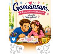 Gemeinsam. Papa & Tochter - ich hab dich lieb!: Malbuch für Papa und Tochter - Liebevolle Motive zum Ausmalen | Gemeinsame Zeit, Kreativität & starke Bindung (Gemeinsam. Zeit, die bleibt.)