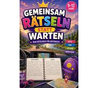Gemeinsam rätseln statt warten: Das Rätselbuch für Kinder von 9 bis 12 Jahren - die perfekte Geschenkidee für Reisen und unterwegs (Reisezeit ist Rätselzeit)