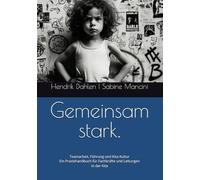 Gemeinsam stark.: Teamarbeit, Führung und Kita-Kultur Ein Praxishandbuch für Fachkräfte und Leitungen in der Kita