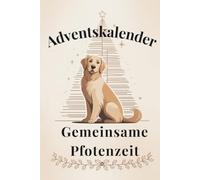 Gemeinsame Pfotenzeit - 24 Ideen für eine besondere Adventszeit mit deinem Hund: Mit Rezepten, Spielideen, Trainingstipps und liebevollen Momenten für ... , Zeit für dich und deinen Hund