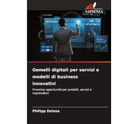 Gemelli digitali per servizi e modelli di business innovativi: Prossime opportunità per prodotti, servizi e imprenditori