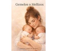 Gemelos o Mellizos: Embarazo y primer año sin filtros - Embarazo, parto y primer año sin filtros: información útil, realidad y calma para criar por duplicado