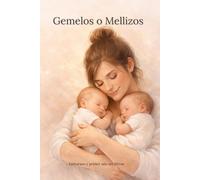 Gemelos o Mellizos: Gemelos o Mellizos es una guía honesta y práctica para acompañarte desde el embarazo hasta el primer año. Sin filtros, sin ... por cómo alimentas, duermes o sobrevives.