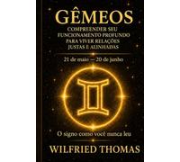 GÊMEOS: COMPREENDER SEU FUNCIONAMENTO PROFUNDO PARA VIVER RELAÇÕES JUSTAS E ALINHADAS: O signo como você nunca leu (As Eras do Zodíaco)