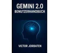 Gemini 2.0 Benutzerhandbuch: Ein praktisches Handbuch zur Beherrschung der nächsten KI-Generation