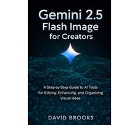 Gemini 2.5 Flash Image for Creators: A Step-by-Step Guide to AI Tools for Editing, Enhancing, and Organizing Visual Ideas