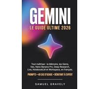 GEMINI 2026 LE GUIDE ULTIME: Maîtriser l'IA de Google, Veo, Nano Banana Pro, Deep Research, Gems et Workspace en 30 jours