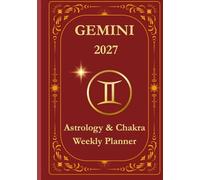 Gemini 2027 Astrological Weekly Planner & Chakra Journal: Personalized Gemini Zodiac Calendar with Weekly Horoscope Guidance, Moon Phases, Affirmations & Soulful Reflections