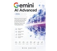 Gemini AI Advanced 2026: Mastering Gemini AI Agents and Multimodal Workflows for Real-World Business, Marketing, Finance, and Trading Applications (Google Guides)