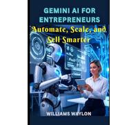 GEMINI AI FOR ENTREPRENEURS: Automate, Scale, and Sell Smarter