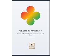 Gemini AI Mastery Volume 3: Gemini Expert, business e casi reali (Hammer Social Mastery Series)