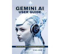GEMINI AI User Guide: The Definitive Guide to Synchronizing Digital Minds