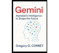 Gemini: Alphabet's Intelligence to Shape the Future (IA aujourd'hui et demain)