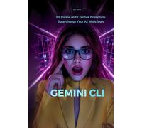 Gemini CLI: 101 Insane and Creative Prompts to Supercharge Your AI Workflows