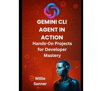 Gemini CLI Agent in Action: Hands-On Projects for Developer Mastery