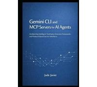 Gemini CLI and MCP Servers for AI Agents: Architecting Intelligent Toolchains, Extension Frameworks, and Protocol-Based Service Interfaces