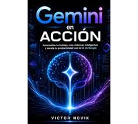 Gemini en Acción: Automatiza tu trabajo, crea sistemas inteligentes y escala tu productividad con la IA de Google