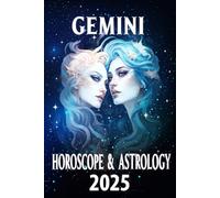 Gemini Horoscope & Astrology 2025: Master Your Year with Celestial Insights (Monthly Predictions for All 12 Zodiac Signs in 2025)