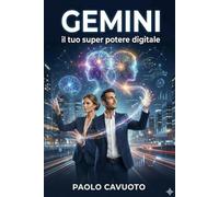 Gemini: Il tuo super potere digitale: Trasforma l’IA in un collaboratore invisibile, delegando la fatica per riprendersi il tempo e l’energia mentale.