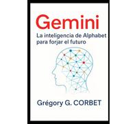 Gemini: La inteligencia del alfabeto para moldear el futuro (IA aujourd'hui et demain)