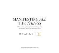 Gemini: Manifesting All The Things, Journal & Workbook: zodiac-aligned manifesting workbook for Gemini Sun, Moon, and Rising