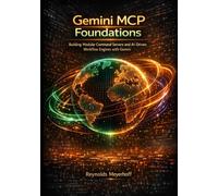 Gemini MCP Foundations: Building Modular Command Servers and AI-Driven Workflow Engines with Gemini (The Gemini MCP Engineering Series)
