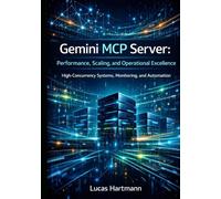 Gemini MCP Server: Performance, Scaling, and Operational Excellence: High-Concurrency Systems, Monitoring, and Automation (Gemini MCP Server in Practice)
