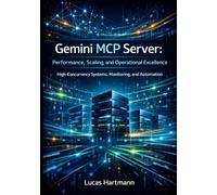 Gemini MCP Server: Performance, Scaling, and Operational Excellence: High-Concurrency Systems, Monitoring, and Automation: 2 (Gemini MCP Server in Practice)