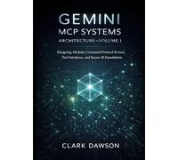 Gemini MCP Systems Architecture-Volume I: Designing Modular Command Protocol Servers, Tool Interfaces, and Secure AI Foundations