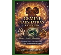 GEMINI NAKSHATRAS REVEALED: Mrigasira, Arudra & Punarvasu A Complete Vedic Guide to Personality, Karma, Relationships & Life Purpose (The Nakshatra Wisdom Series)