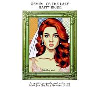 Gemini, or the lazy, happy Bride: A practical guide and coloring book for the lazy Gemini bride