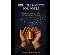 Gemini Prompts for Poets: AI-Powered Creativity Using the Poetic Weaver Method