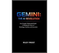 Gemini: The AI Revolution: How Google’s Multimodal Model is Shaping the Future of Technology, Creativity, and Innovation