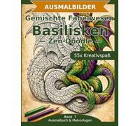 Gemischte Fabelwesen: Basilisken - Ausmalbuch: 55 Basilisken-Ausmalbilder im Zen-Doodle-Stil | Von einfach bis anspruchsvoll | Mandala-Stil zum ... Schwierigkeit (Ausmalbuch & Malvorlagen)