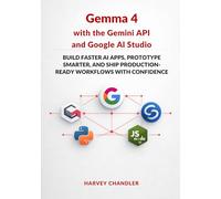 Gemma 4 with the Gemini API and Google AI Studio: Build Faster AI Apps, Prototype Smarter, and Ship Production-Ready Workflows with Confidence