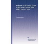 Gemme di prosa narrativa italiana del cinquecento, illustrate con note