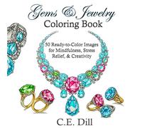 Gems and Jewelry Coloring Book: 50 Ready-to-Color Images for Mindfulness, Stress Relief, and Creativity
