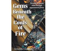 Gems Beneath the Coals of Fire: Thriving in chaotic times through supernatural power